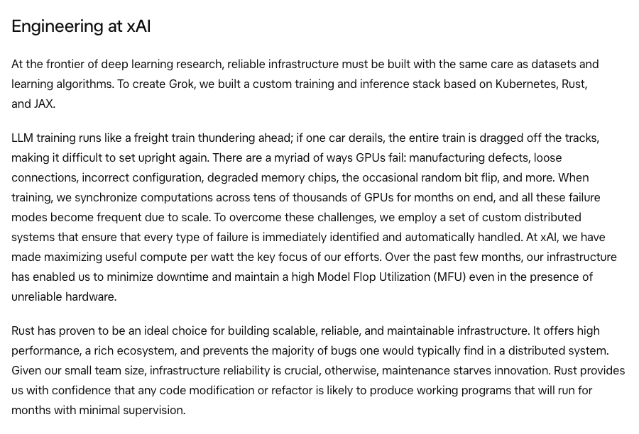 xAI의 Grok 공개 글 중 Engineering at xAI 부분. Kubernetes, Rust, JAX 기반의 자체 학습과 추론 스택을 만들었고, Rust가 확장 가능하고 안정적이며 유지보수하기 쉬운 인프라를 만드는 데 이상적인 선택이었으며, 코드를 고쳐도 몇 달간 감독 없이 돌아갈 프로그램이 나온다는 확신을 준다고 적혀 있다